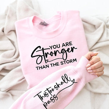 You are Stronger than the storm Sweatshirt